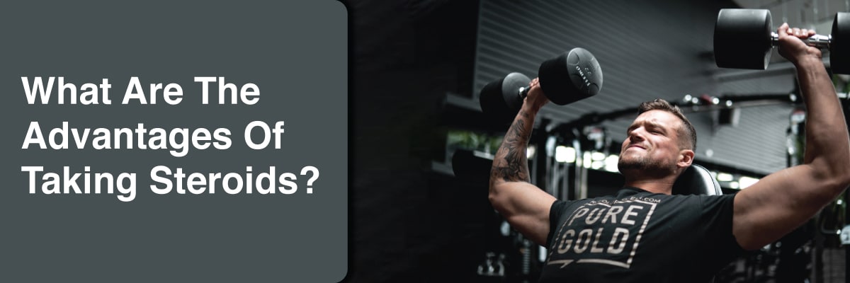 advantages of taking steroids