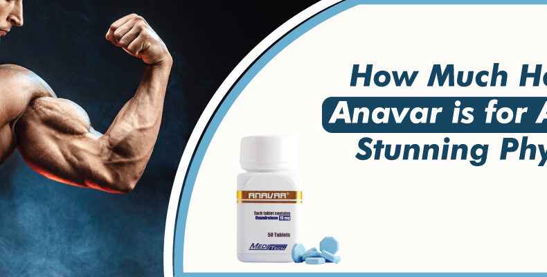 Anavar Helps in Achieve Stunning Physique?