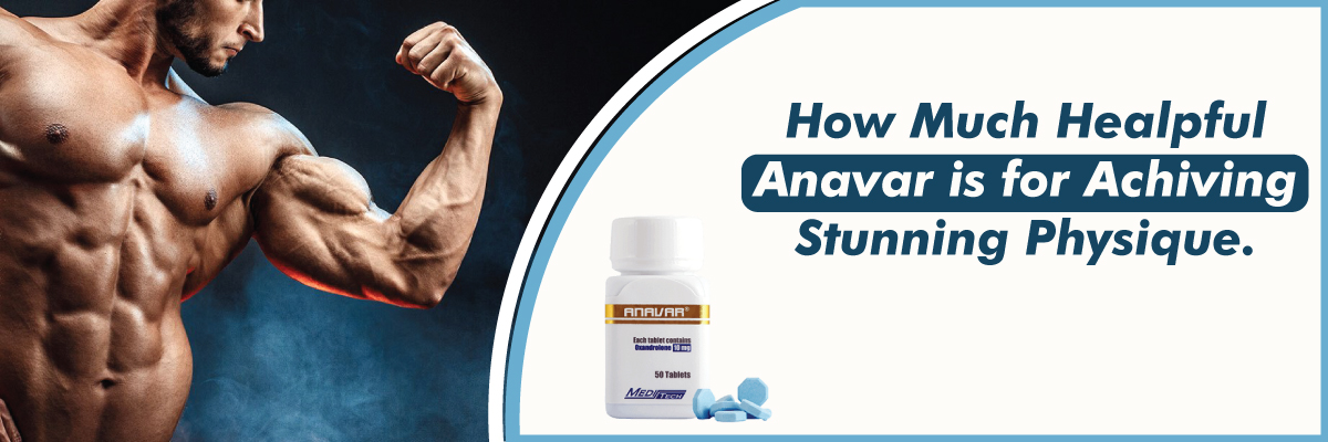 Anavar Helps in Achieve Stunning Physique?