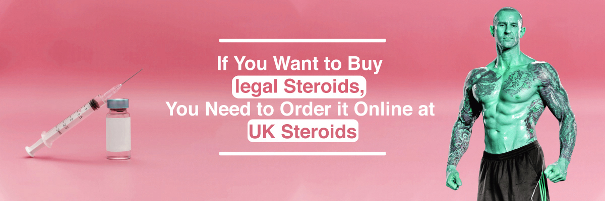 buy legal Steroids, you need to Order it online at UK Steroids