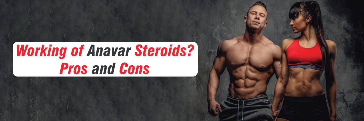 Working of Anavar Steroids? Pros and Cons