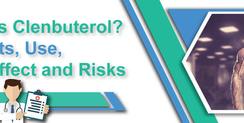 What is Clenbuterol? Benefits, Use, Side effect and Risks.