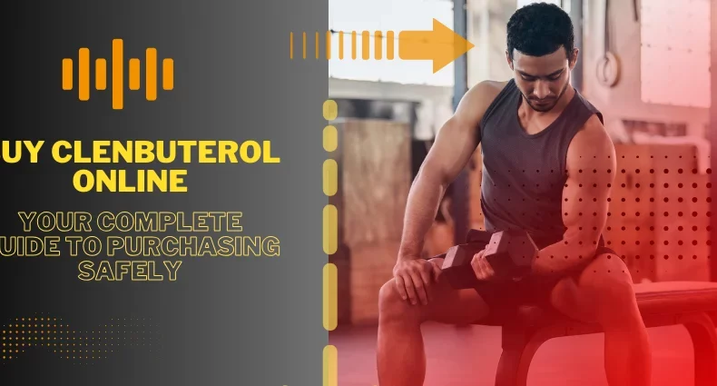 Buy Clenbuterol Online Your Comprehensive Guide to Purchasing Safely
