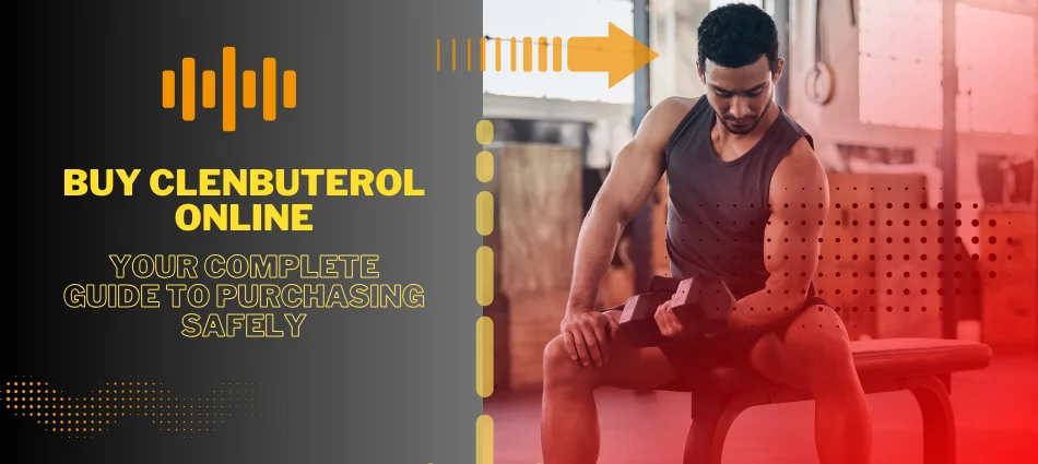 Buy Clenbuterol Online Your Comprehensive Guide to Purchasing Safely
