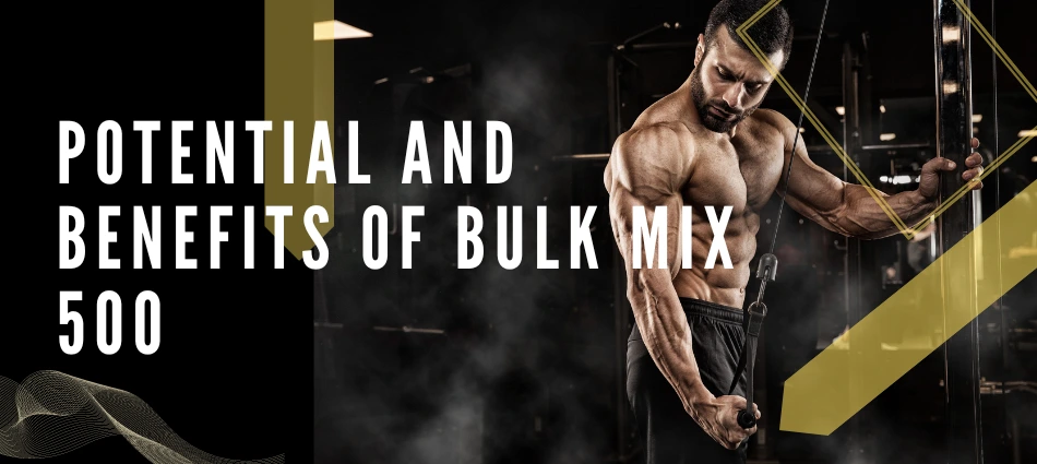 Potential-and-benefits-of-bulk-mix-500 | UK Steroids Shop