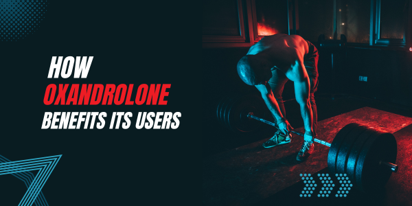 geHow-oxandrolone-benefits-its-users | UK Steroids Shop