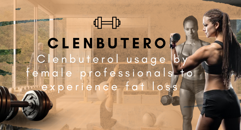 Clenbuterol: Clenbuterol usage by female professionals to experience fat loss
