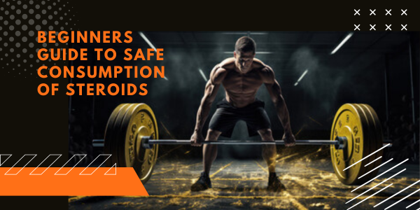 Beginners-guide-to-safe-consumption-of-steroids | UK Steroids Shop