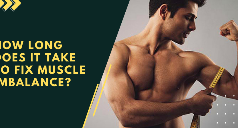 How long does it take to fix muscle imbalance
