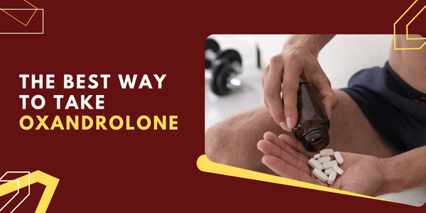 The-Best-Way-to-Take-Oxandrolone | UK Steroids Shop