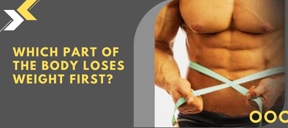 Which part of the body loses weight first