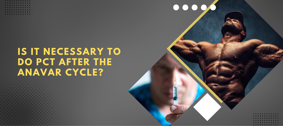 Is it necessary to do PCT after the Anavar cycle