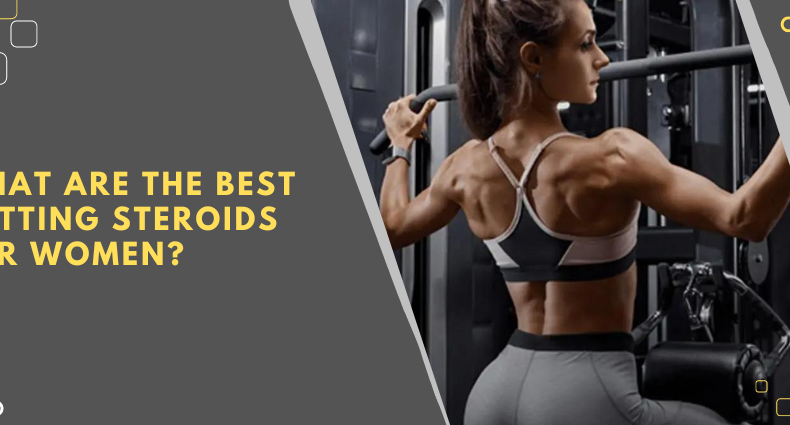 What are the best cutting steroids for women