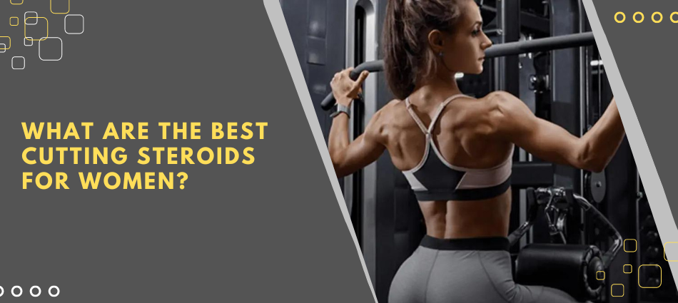 What are the best cutting steroids for women