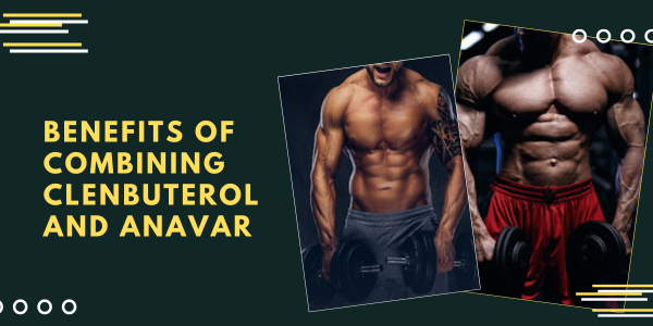 Benefits of Combining Clenbuterol and Anavar | UK Steroids Shop