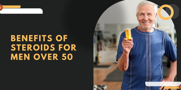 Benefits of Steroids for Men Over 50 | UK Steroids Shop
