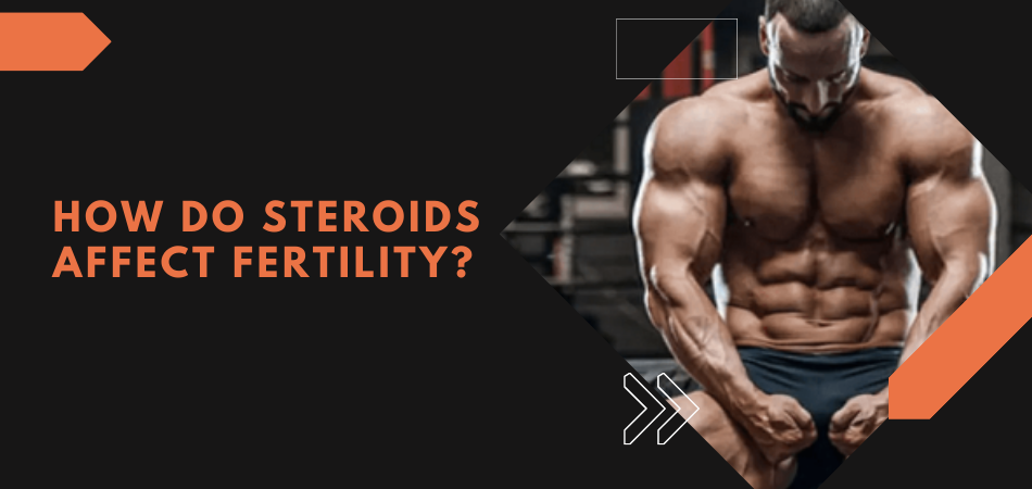 How Do Steroids Affect Fertility