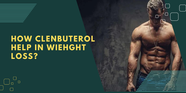 How clenbuterol help in wiehght loss | UK Steroids Shop