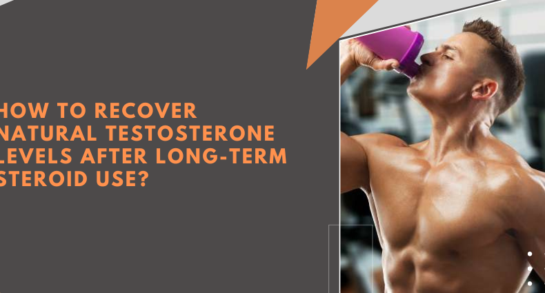 How to Recover Natural Testosterone Levels After Long-Term Steroid Use