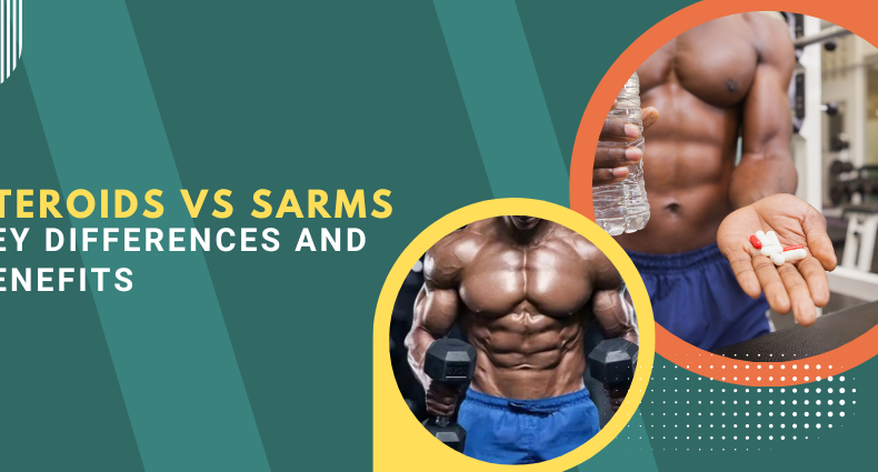 Steroids vs SARMs: Key Differences and Benefits