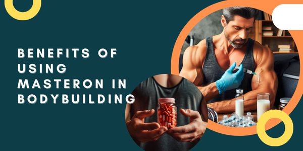 Benefits of Using Masteron in Bodybuilding | UK Steroids Shop
