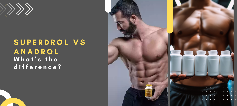 Superdrol vs anadrol: What’s the difference?