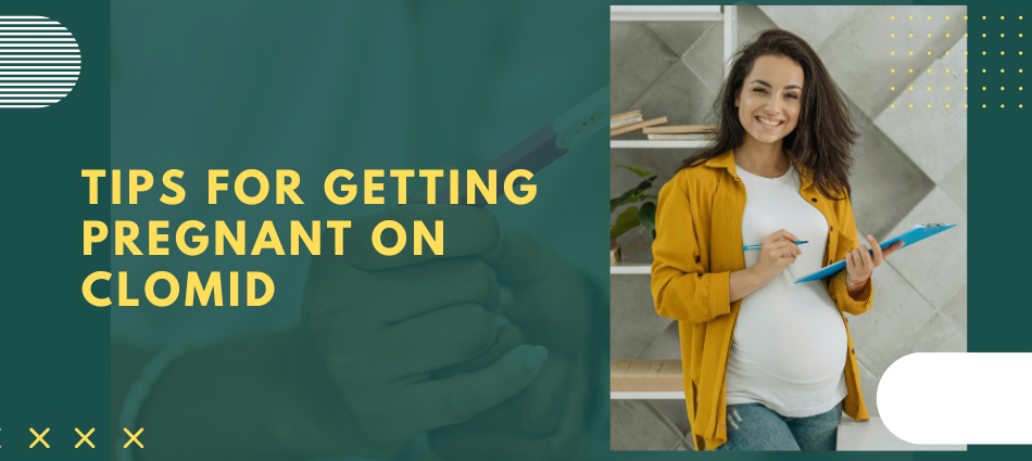 Tips for getting pregnant on clomid