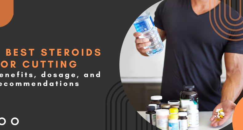 6 best steroids for cutting: Benefits, dosage, and recommendations
