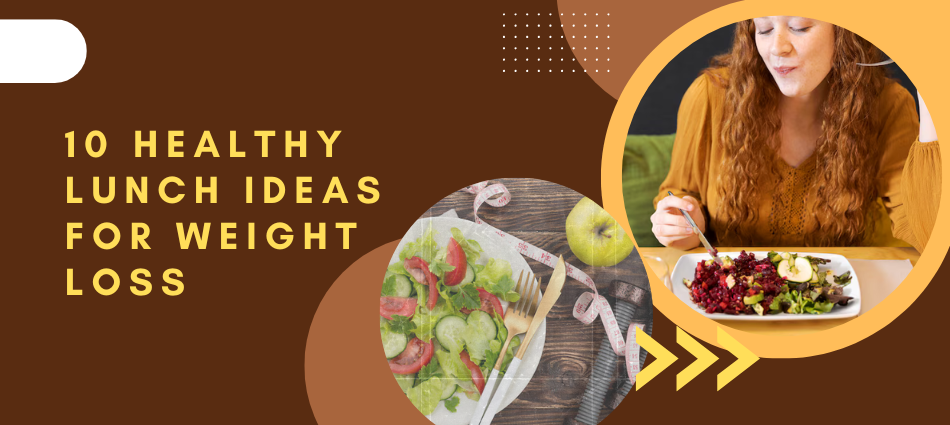 10 healthy lunch ideas for weight loss