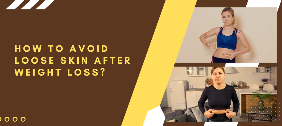 How to avoid loose skin after weight loss