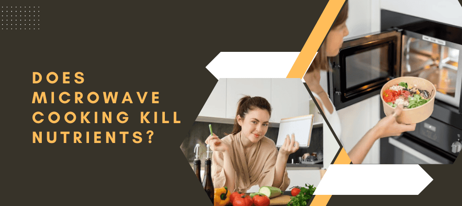 Does Microwave Cooking Kill Nutrients