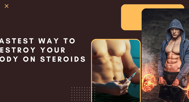 Fastest Way to Destroy Your Body on Steroids